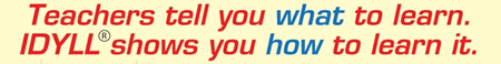 Teachers tell you WHAT to learn, IDYLL (R) shows you HOW to learn it.